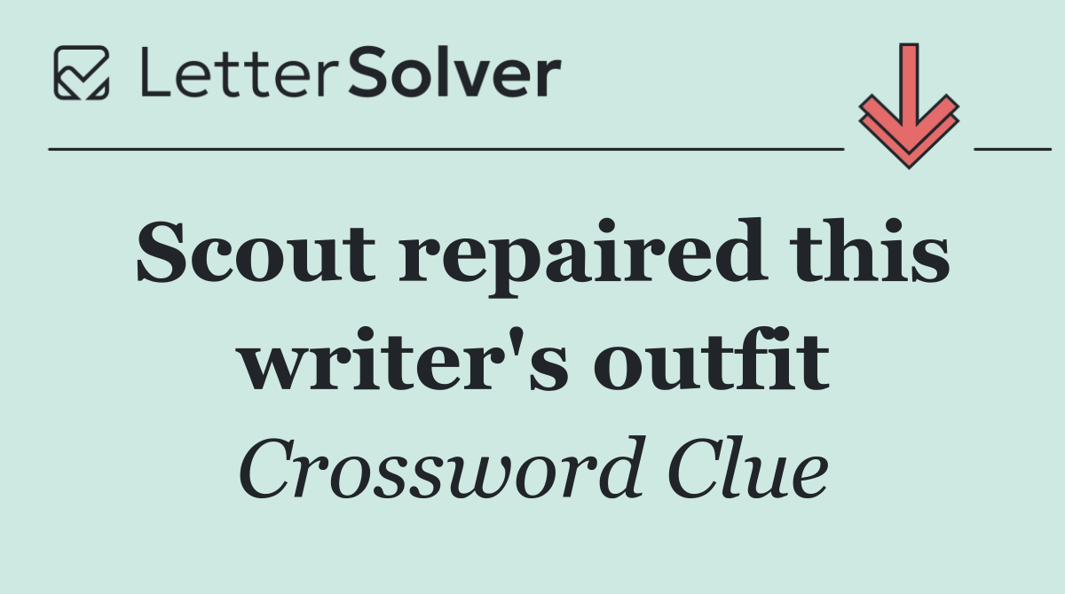 Scout repaired this writer's outfit