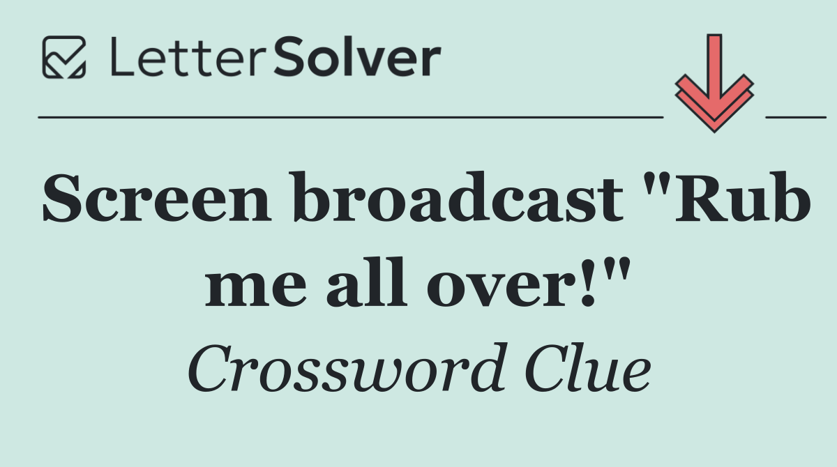 Screen broadcast "Rub me all over!"