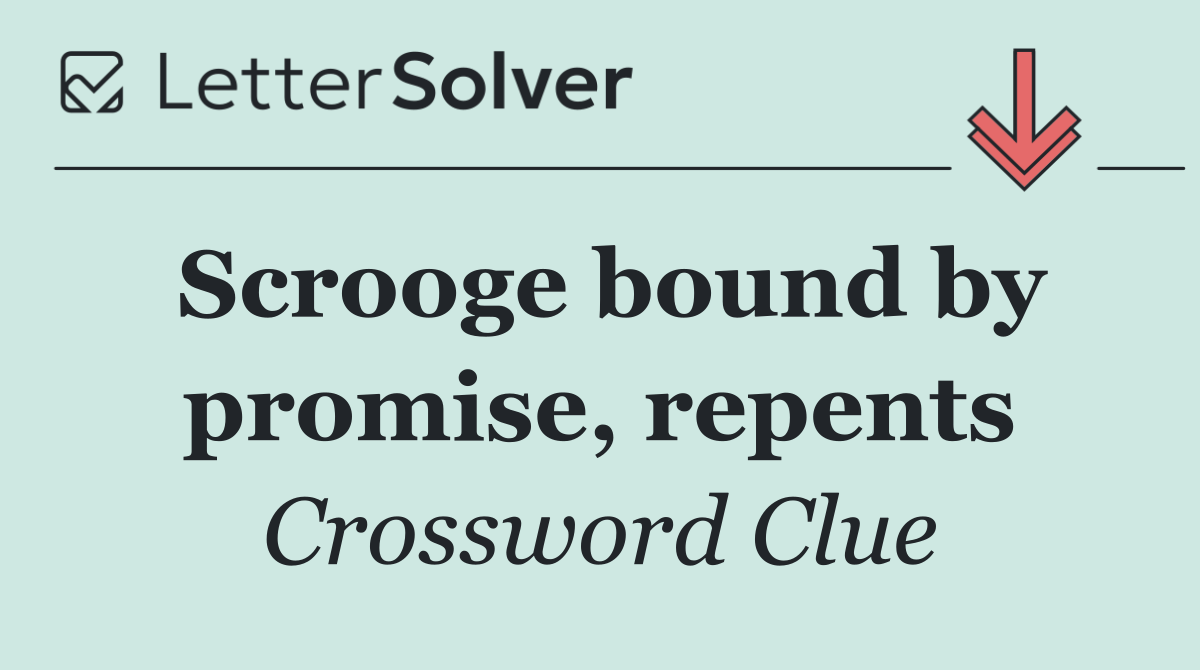 Scrooge bound by promise, repents