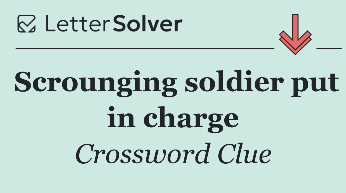 Scrounging soldier put in charge