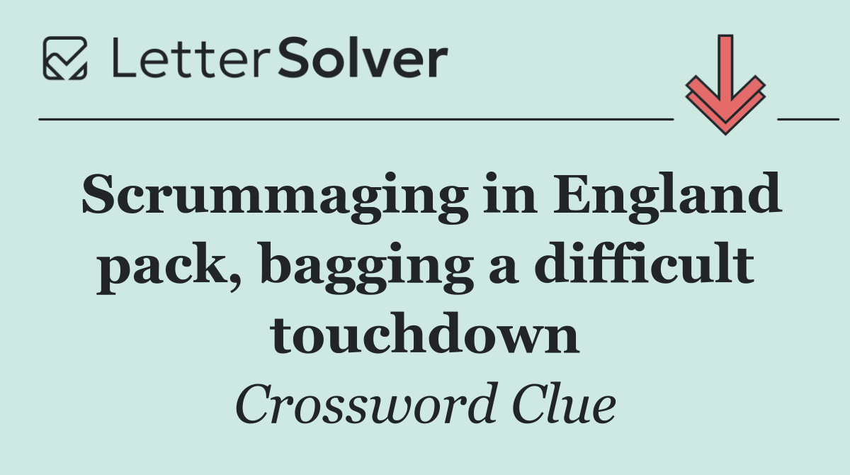 Scrummaging in England pack, bagging a difficult touchdown