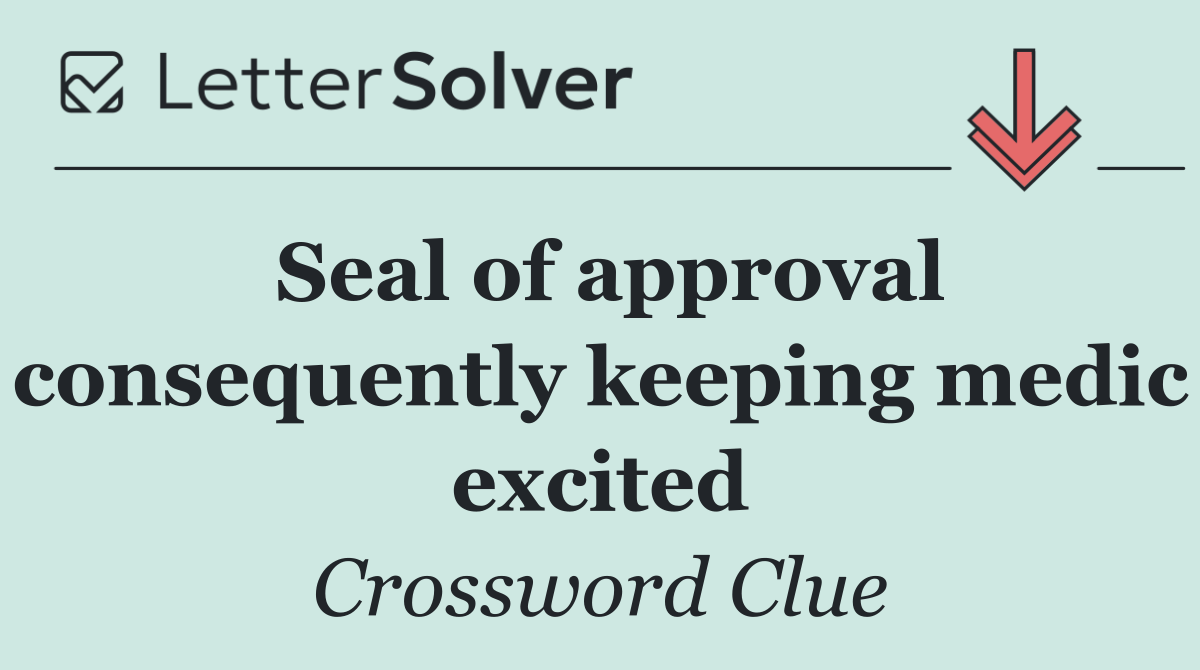 Seal of approval consequently keeping medic excited