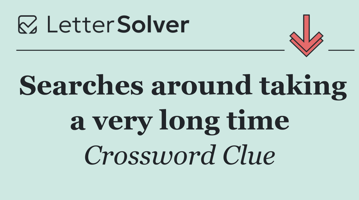 Searches around taking a very long time