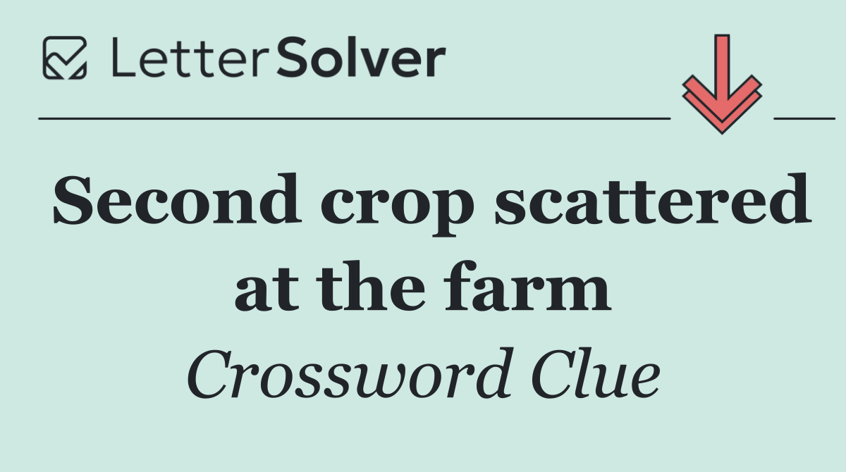 Second crop scattered at the farm