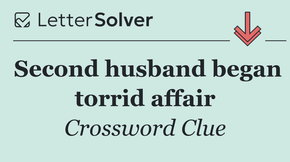 Second husband began torrid affair