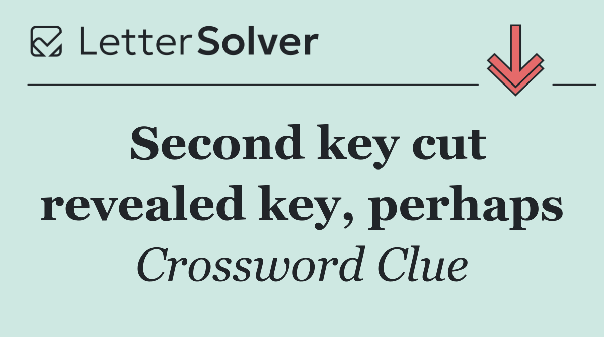 Second key cut revealed key, perhaps