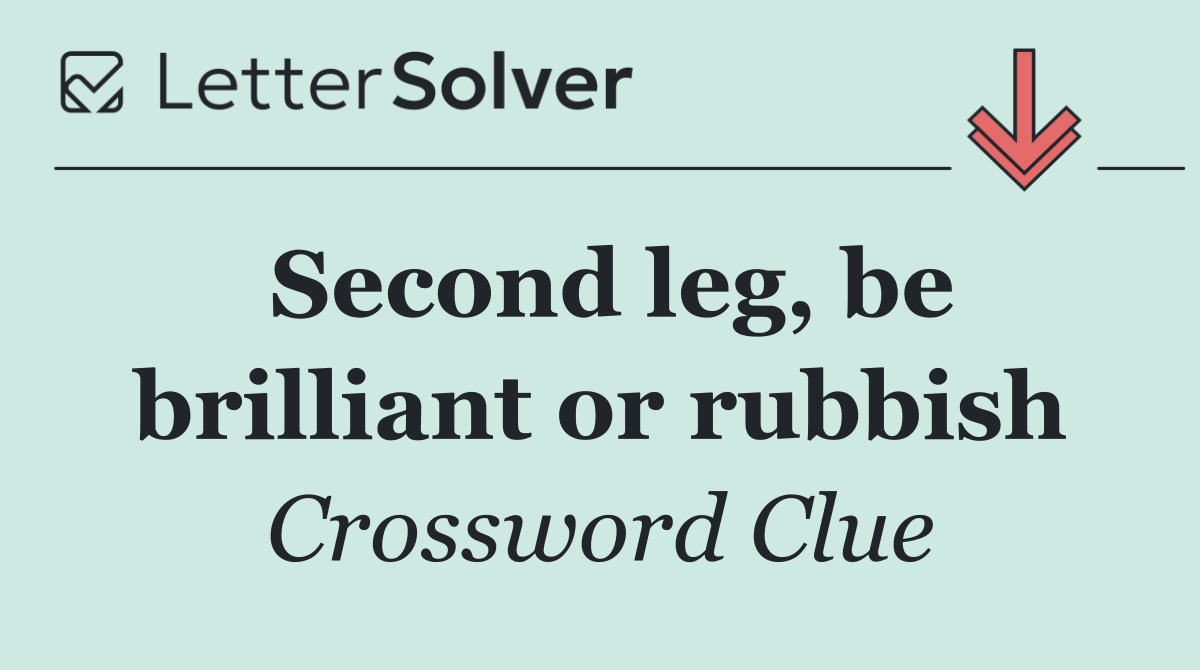 Second leg, be brilliant or rubbish