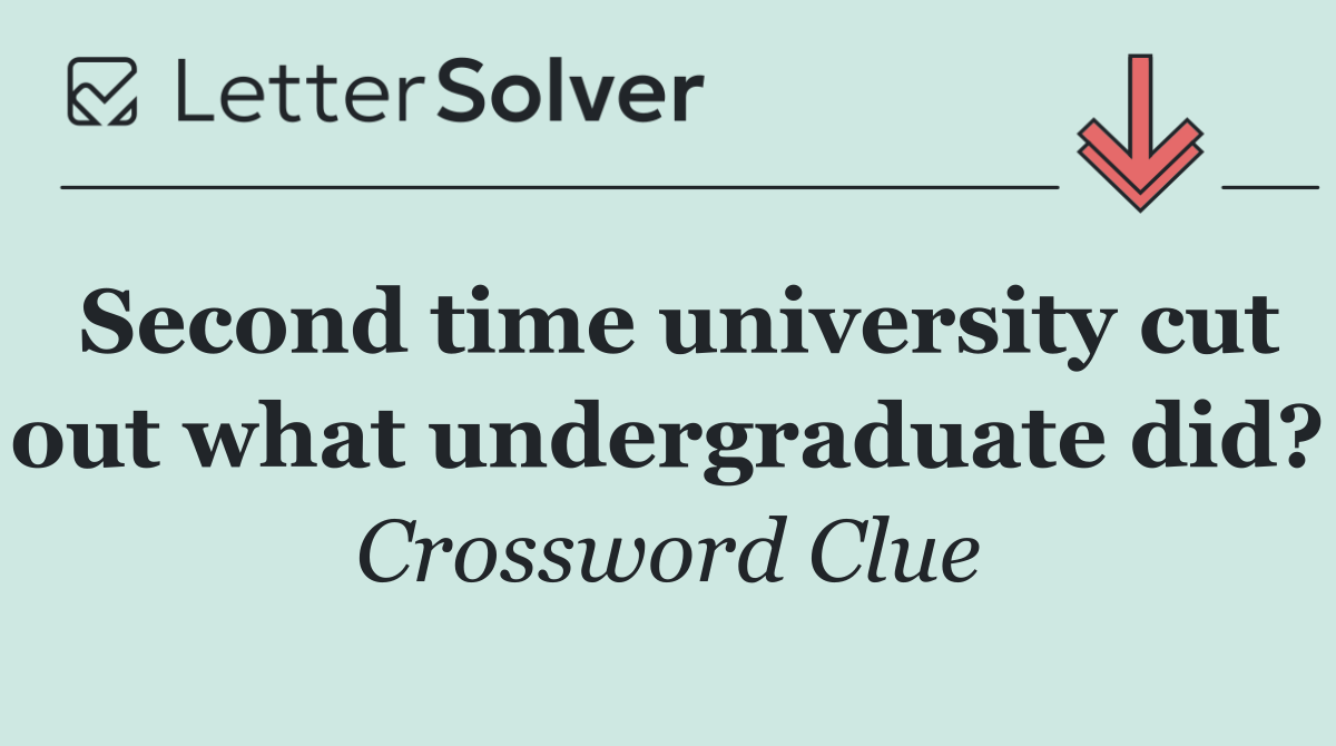 Second time university cut out what undergraduate did?