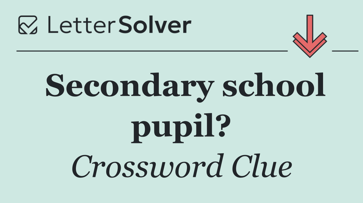 Secondary school pupil?