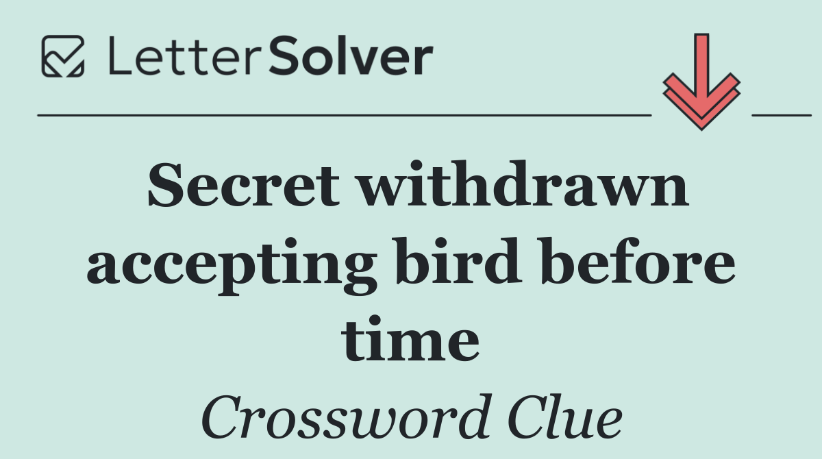 Secret withdrawn accepting bird before time