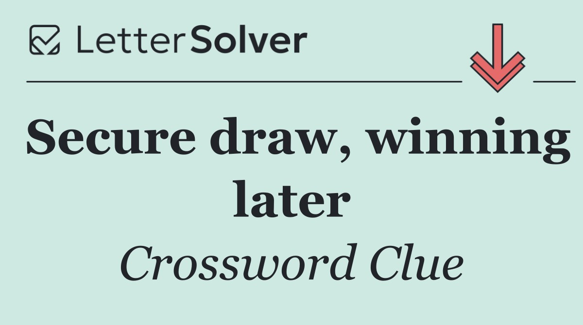 Secure draw, winning later