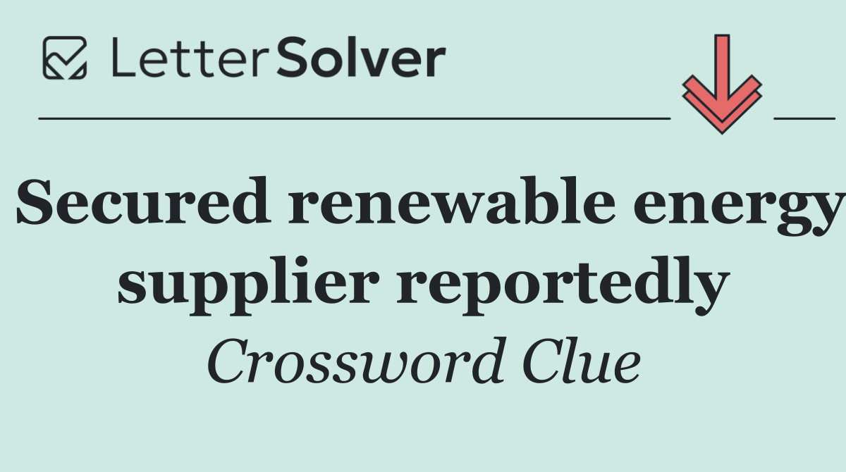 Secured renewable energy supplier reportedly