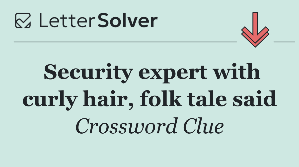 Security expert with curly hair, folk tale said