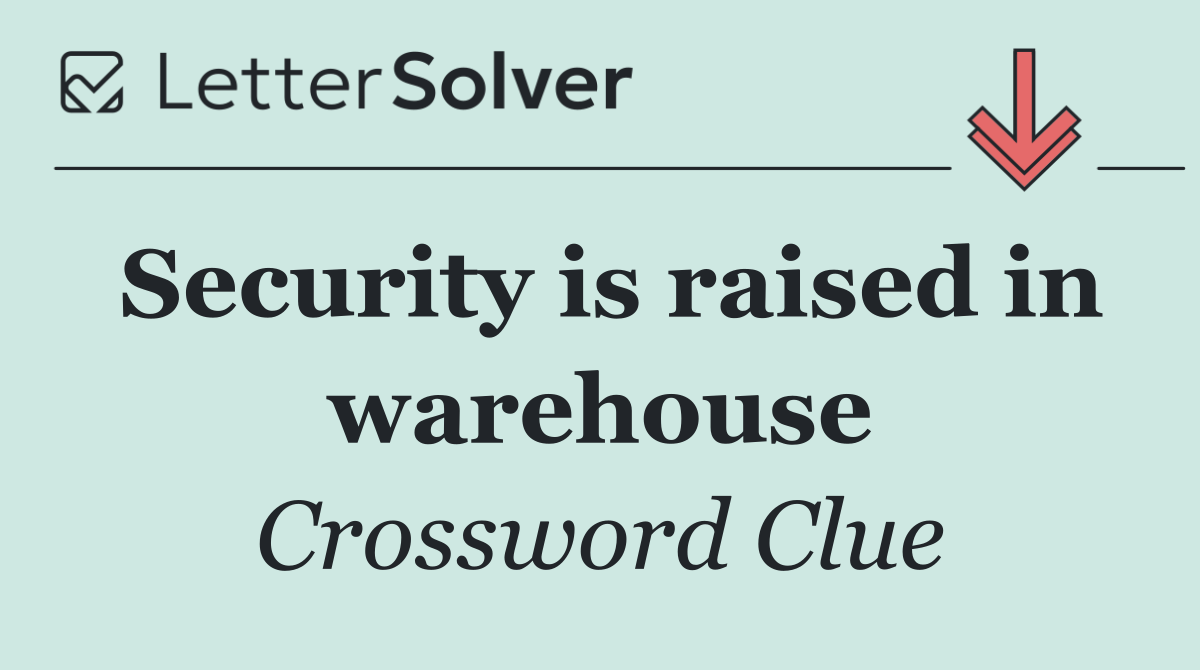 Security is raised in warehouse