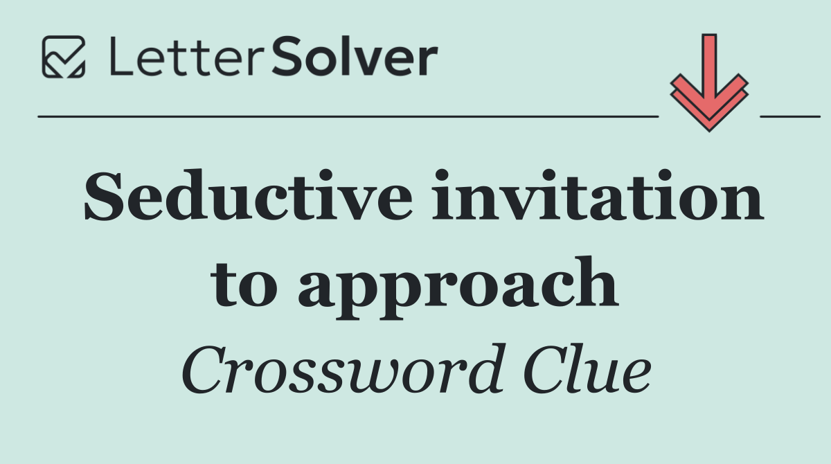 Seductive invitation to approach