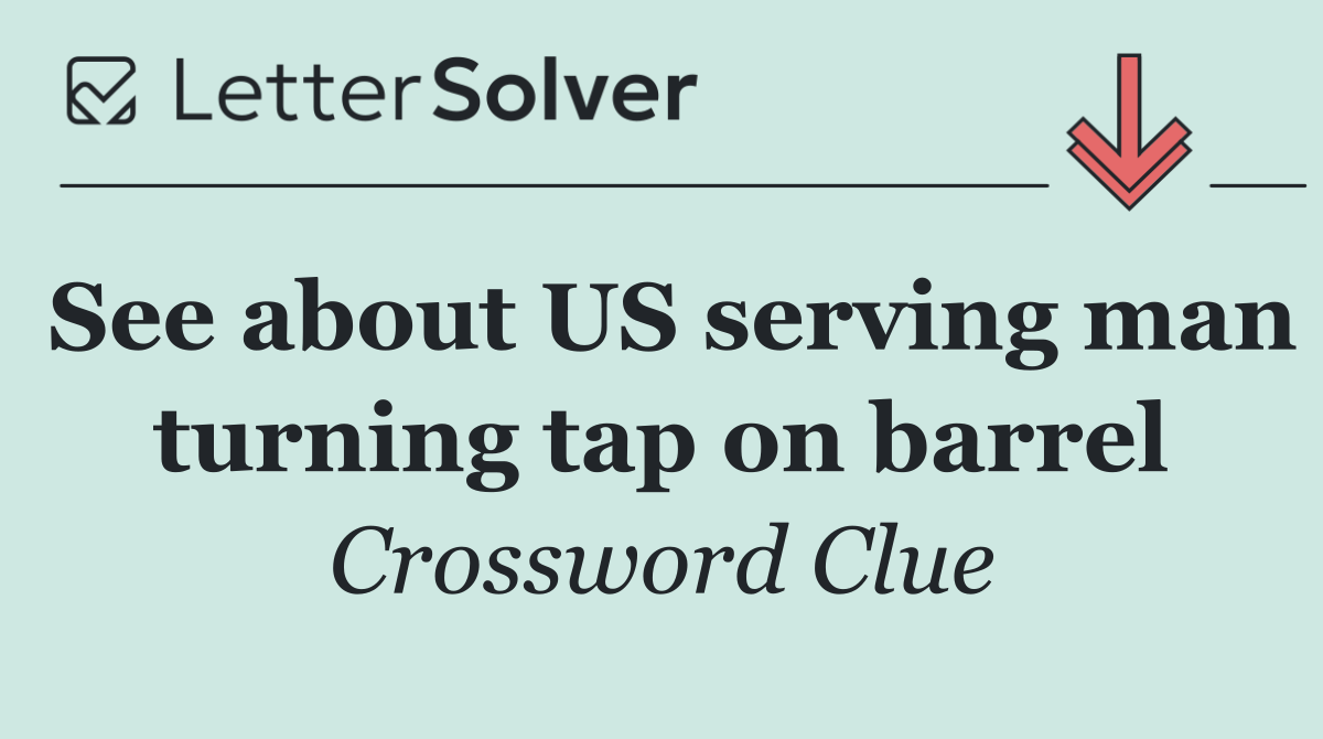 See about US serving man turning tap on barrel