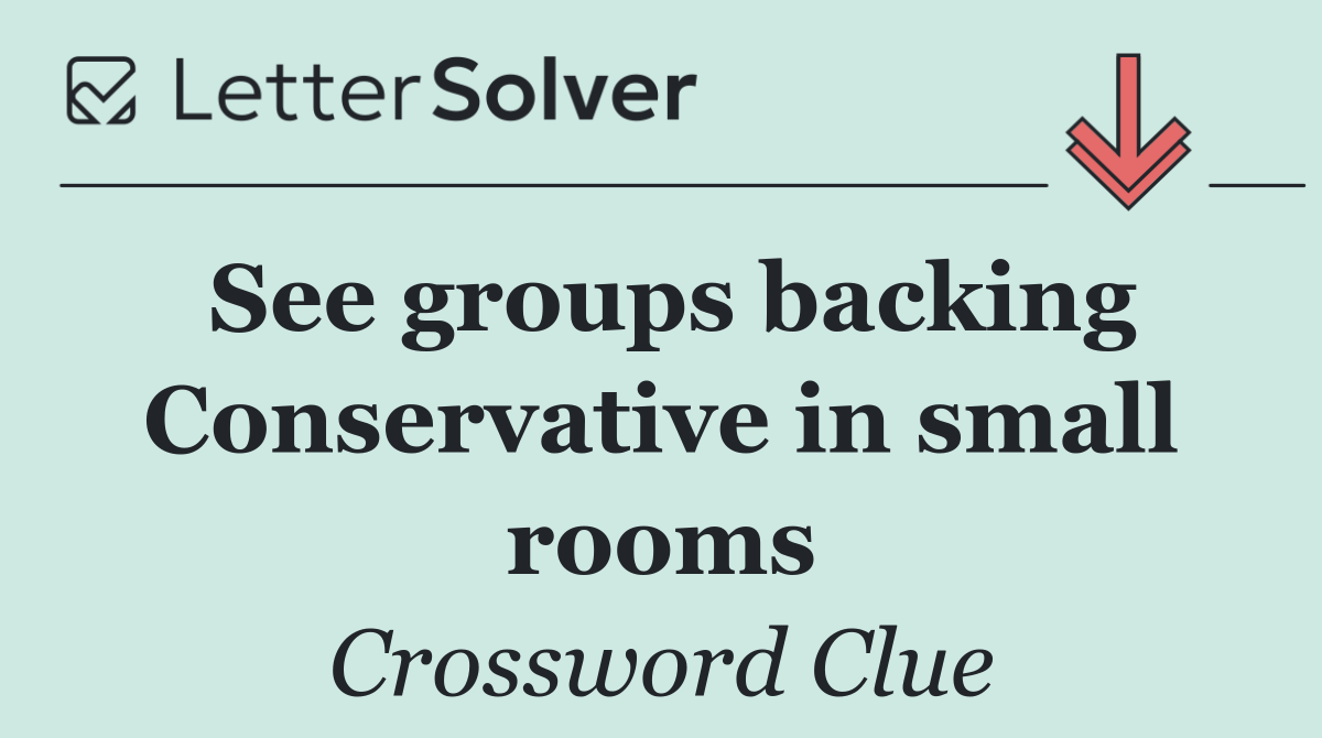 See groups backing Conservative in small rooms