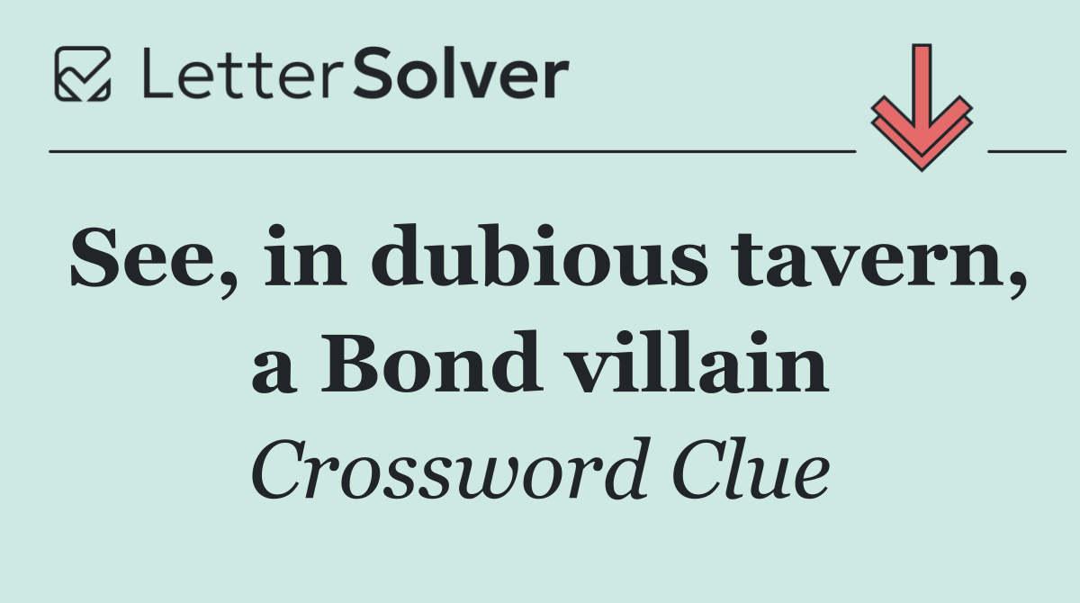 See, in dubious tavern, a Bond villain