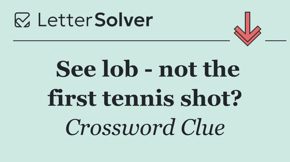 See lob   not the first tennis shot?