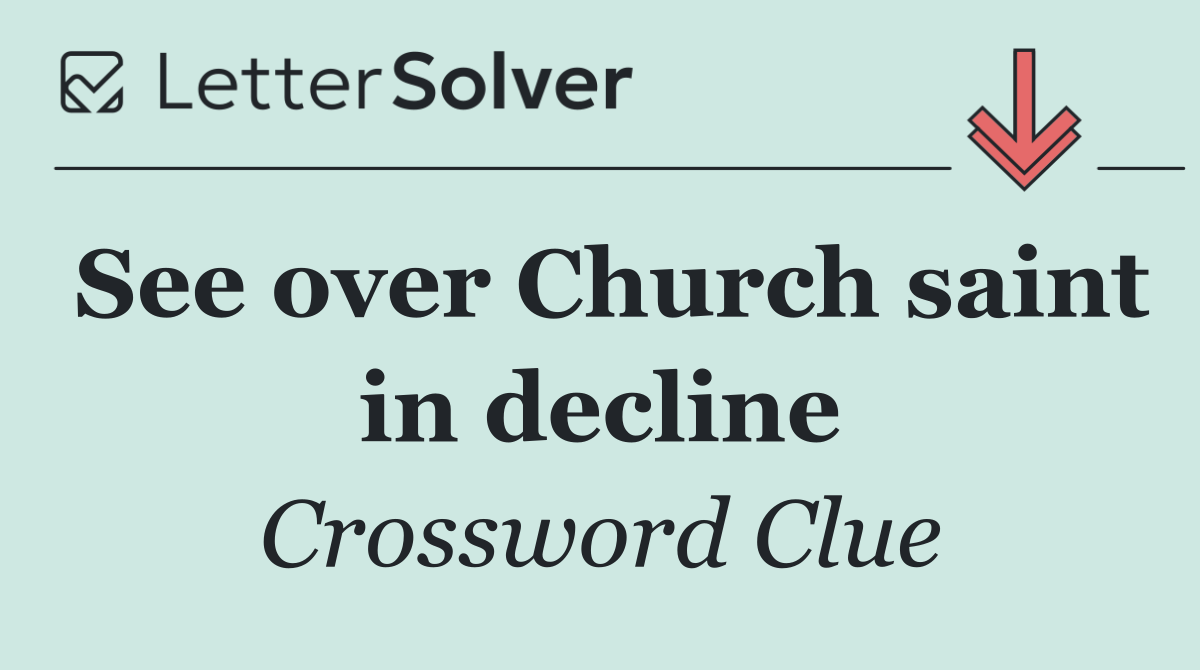 See over Church saint in decline
