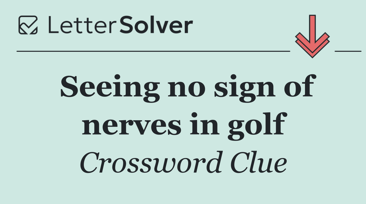 Seeing no sign of nerves in golf