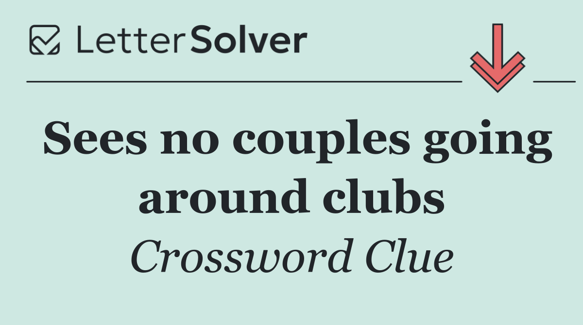 Sees no couples going around clubs