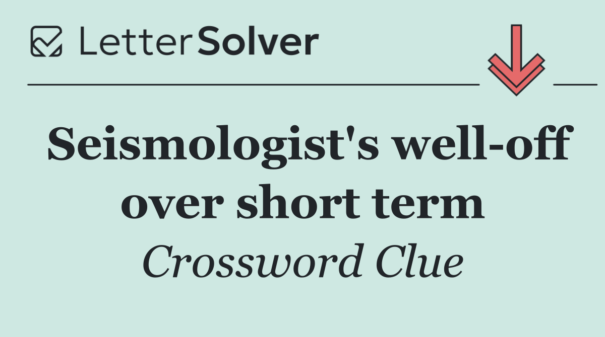 Seismologist's well off over short term