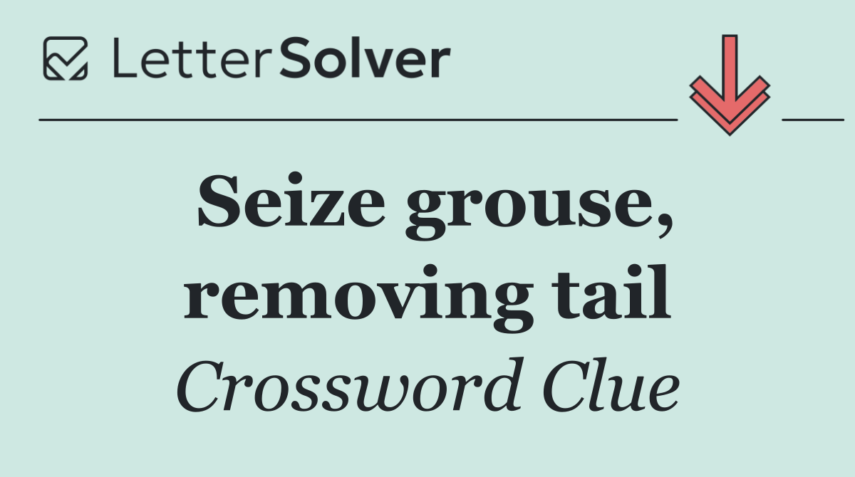 Seize grouse, removing tail