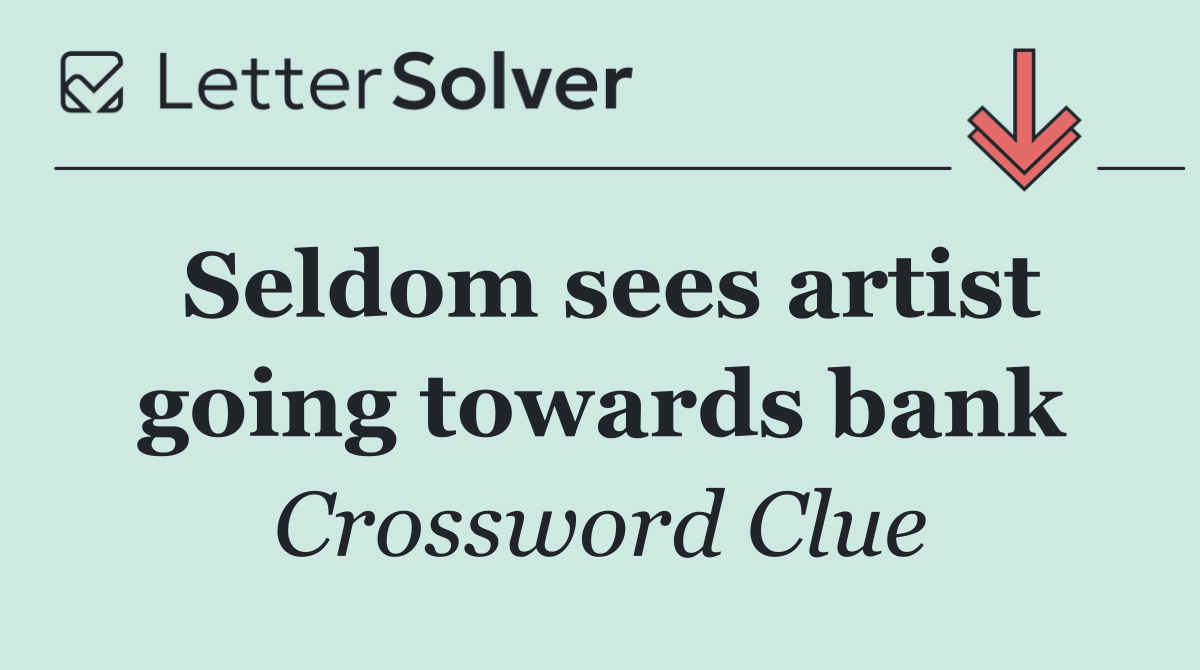 Seldom sees artist going towards bank