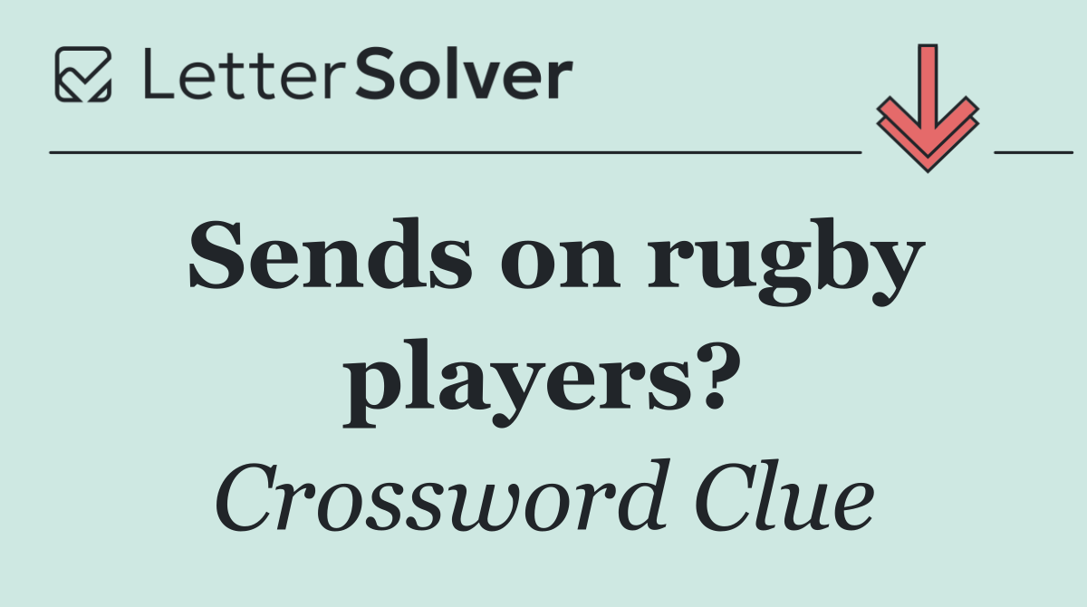 Sends on rugby players?