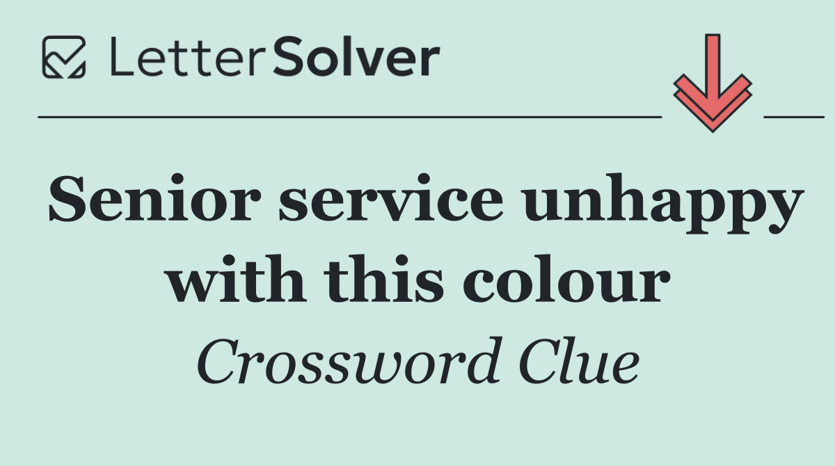Senior service unhappy with this colour