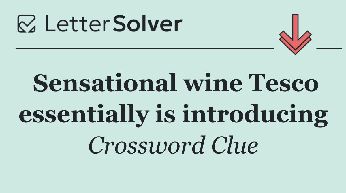 Sensational wine Tesco essentially is introducing