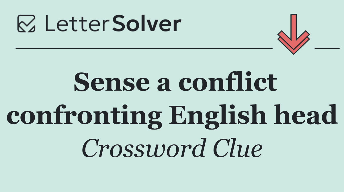 Sense a conflict confronting English head