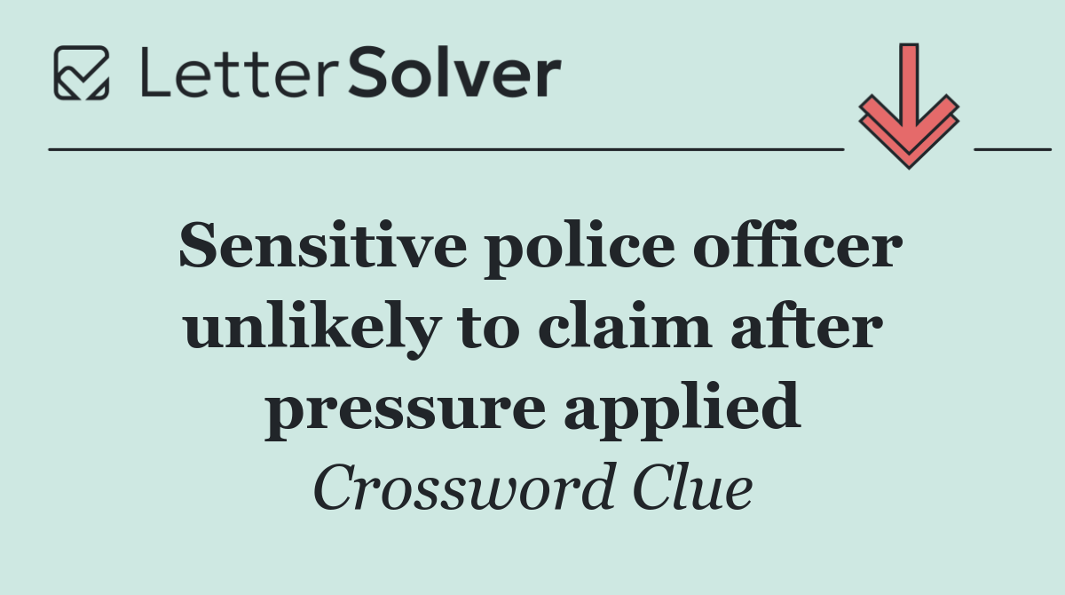Sensitive police officer unlikely to claim after pressure applied