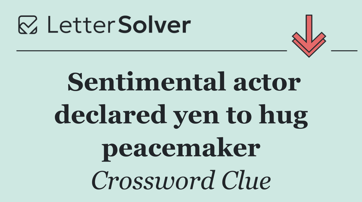 Sentimental actor declared yen to hug peacemaker