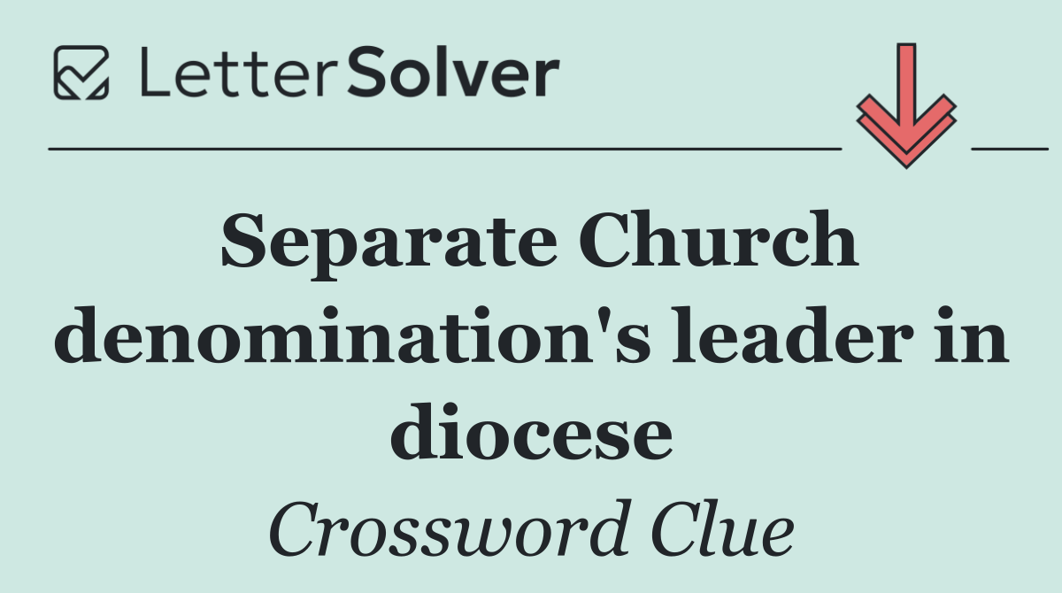 Separate Church denomination's leader in diocese