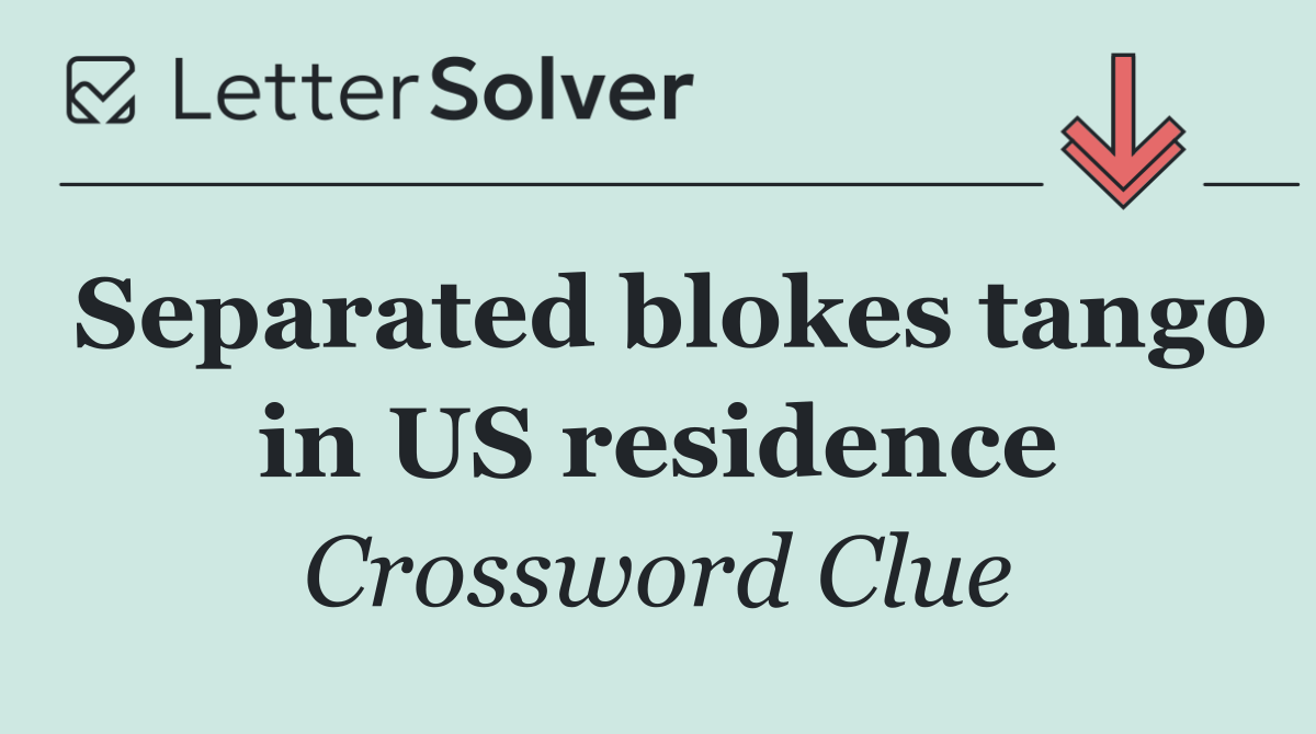 Separated blokes tango in US residence