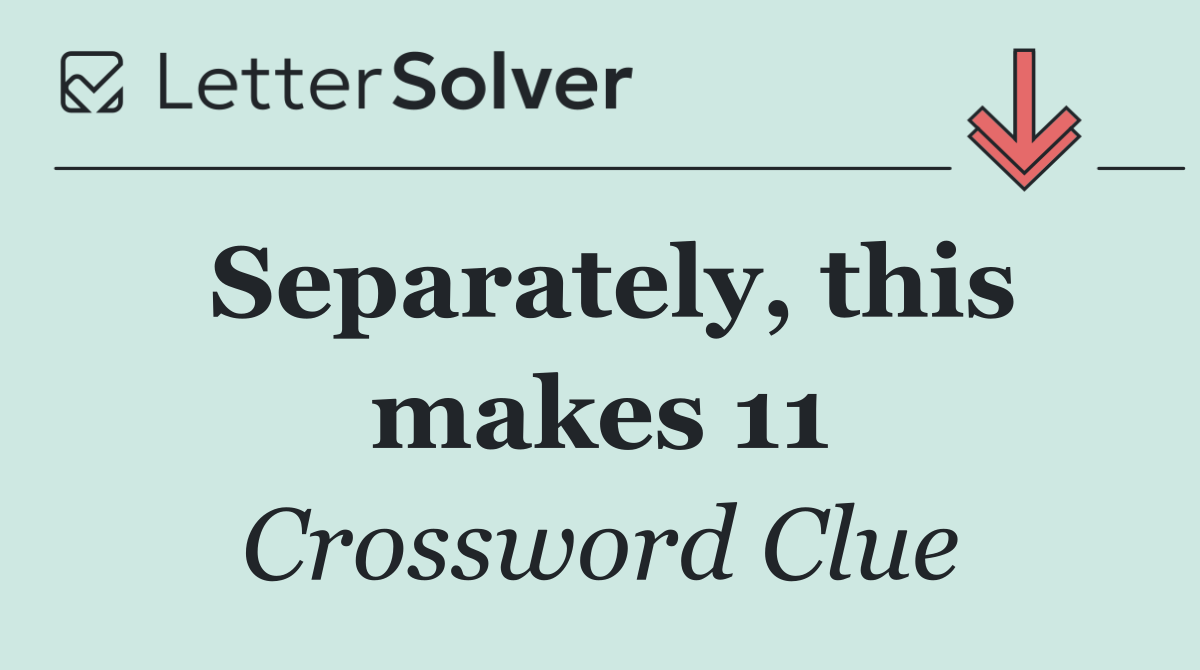 Separately, this makes 11