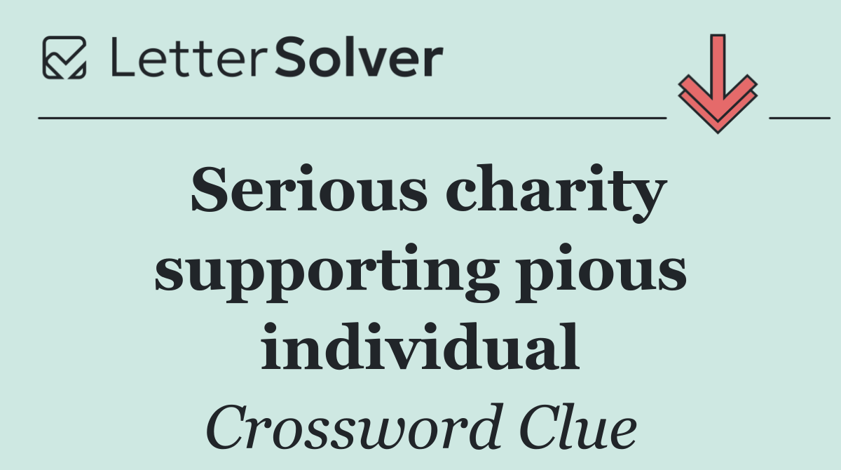 Serious charity supporting pious individual