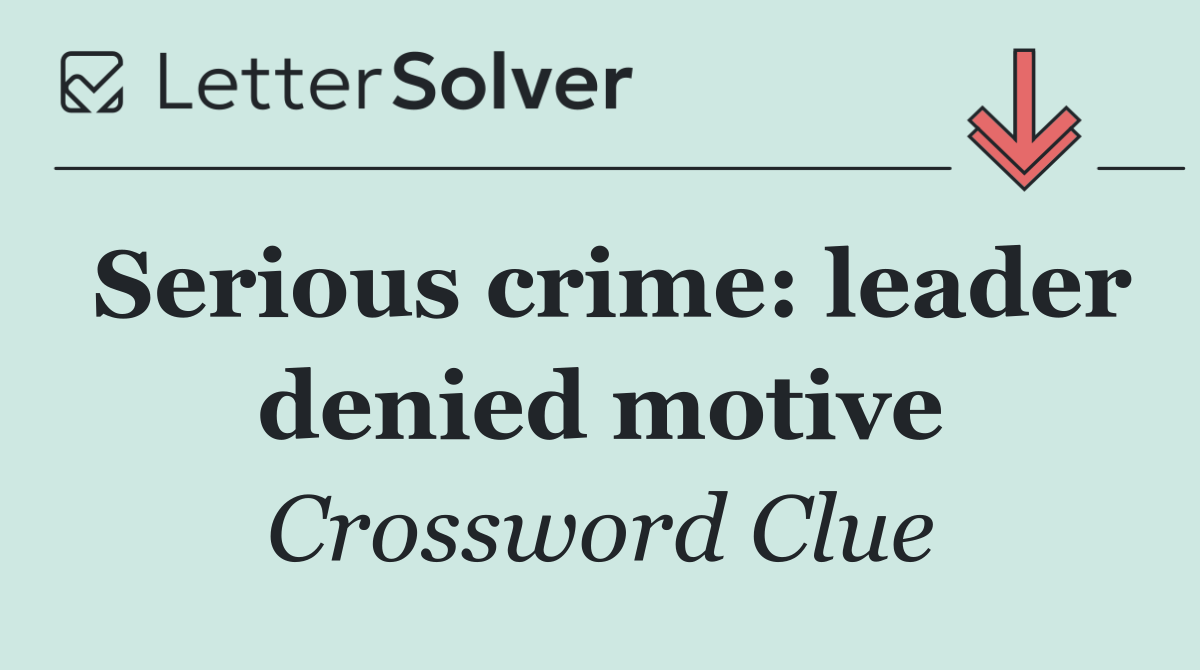 Serious crime: leader denied motive