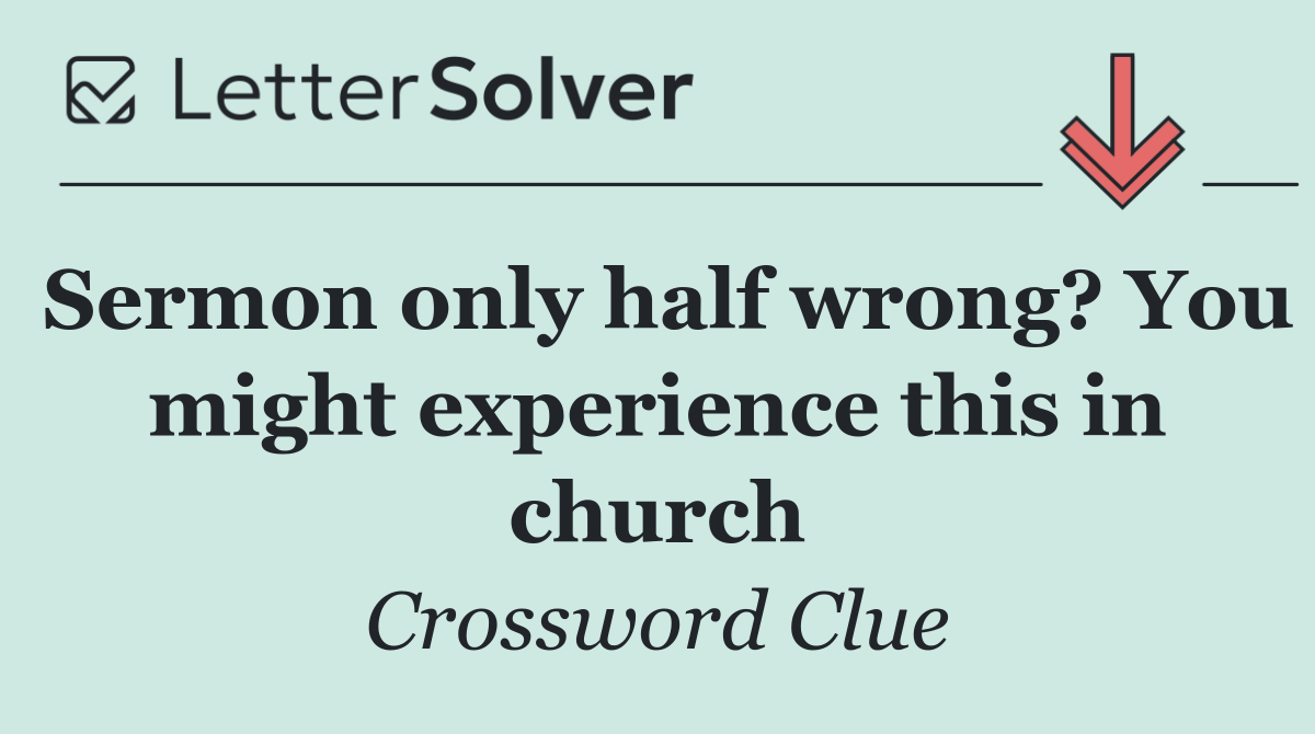 Sermon only half wrong? You might experience this in church