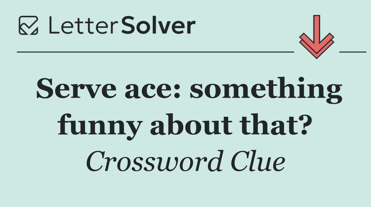 Serve ace: something funny about that?