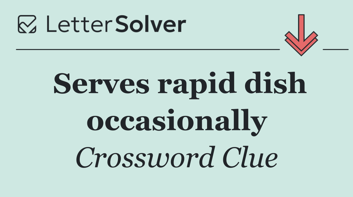Serves rapid dish occasionally