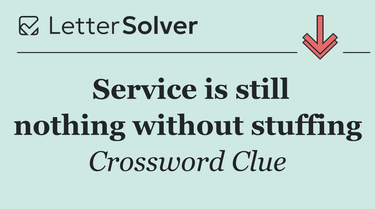 Service is still nothing without stuffing
