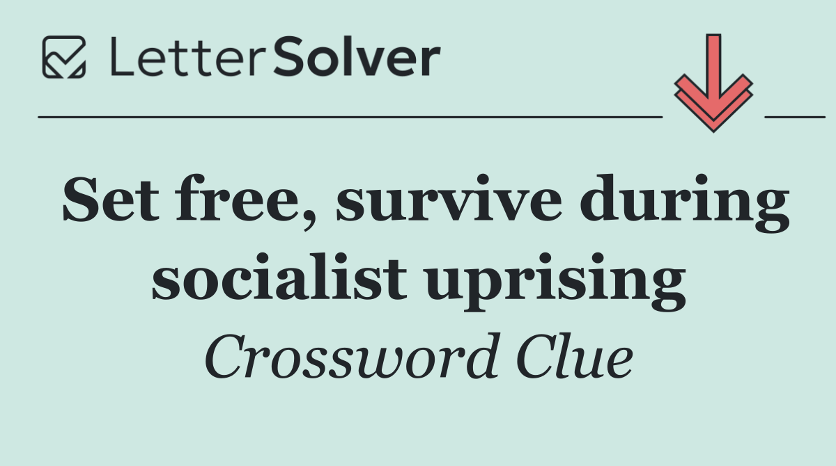 Set free, survive during socialist uprising