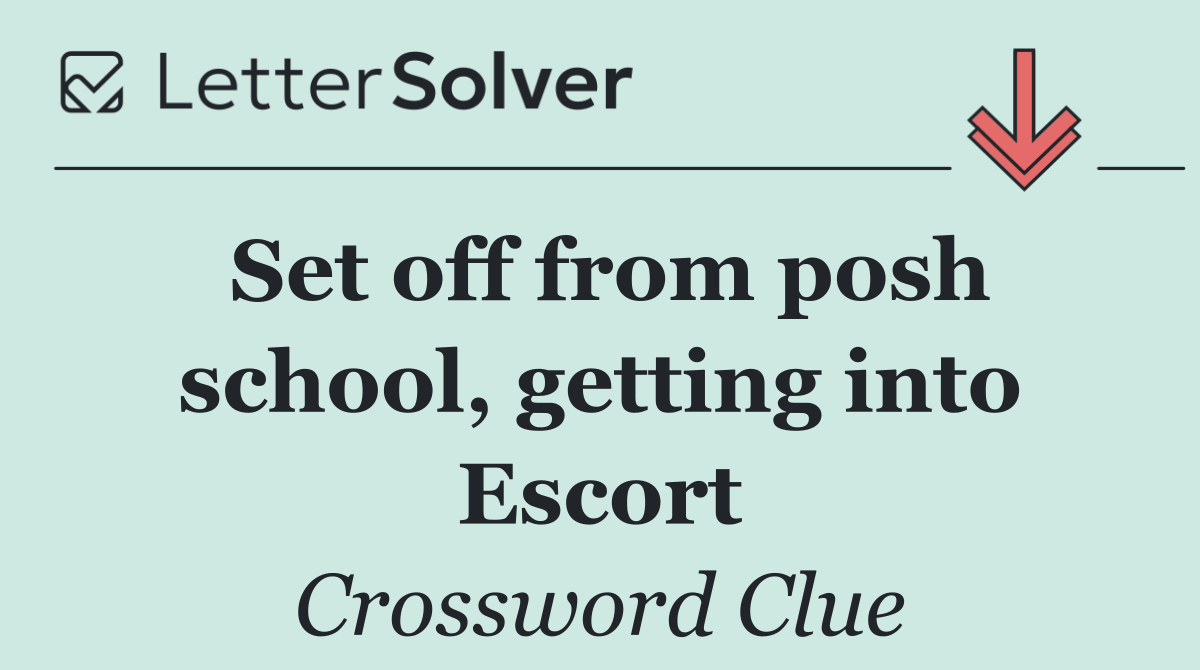 Set off from posh school, getting into Escort