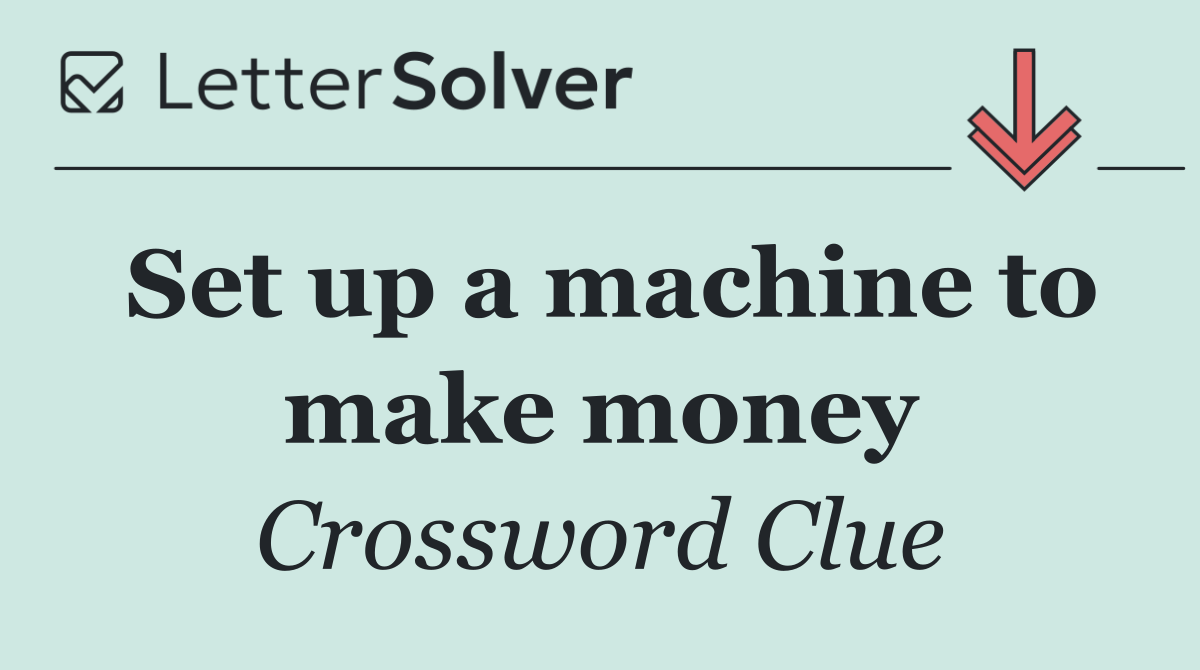 Set up a machine to make money
