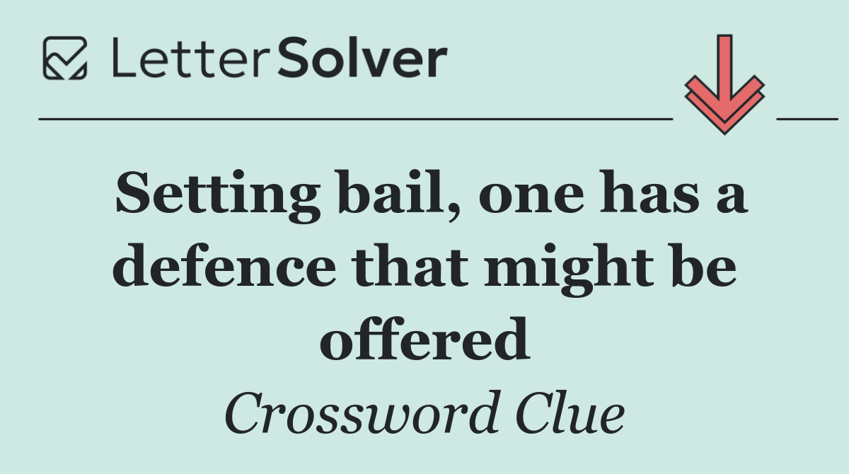 Setting bail, one has a defence that might be offered