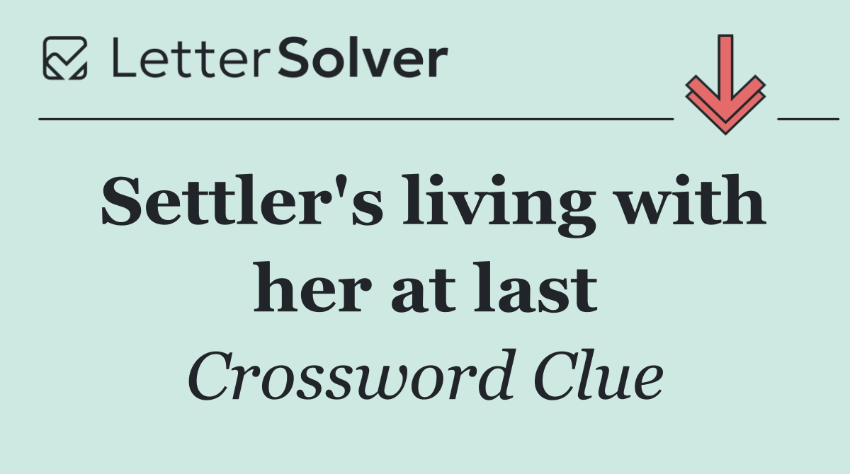 Settler's living with her at last