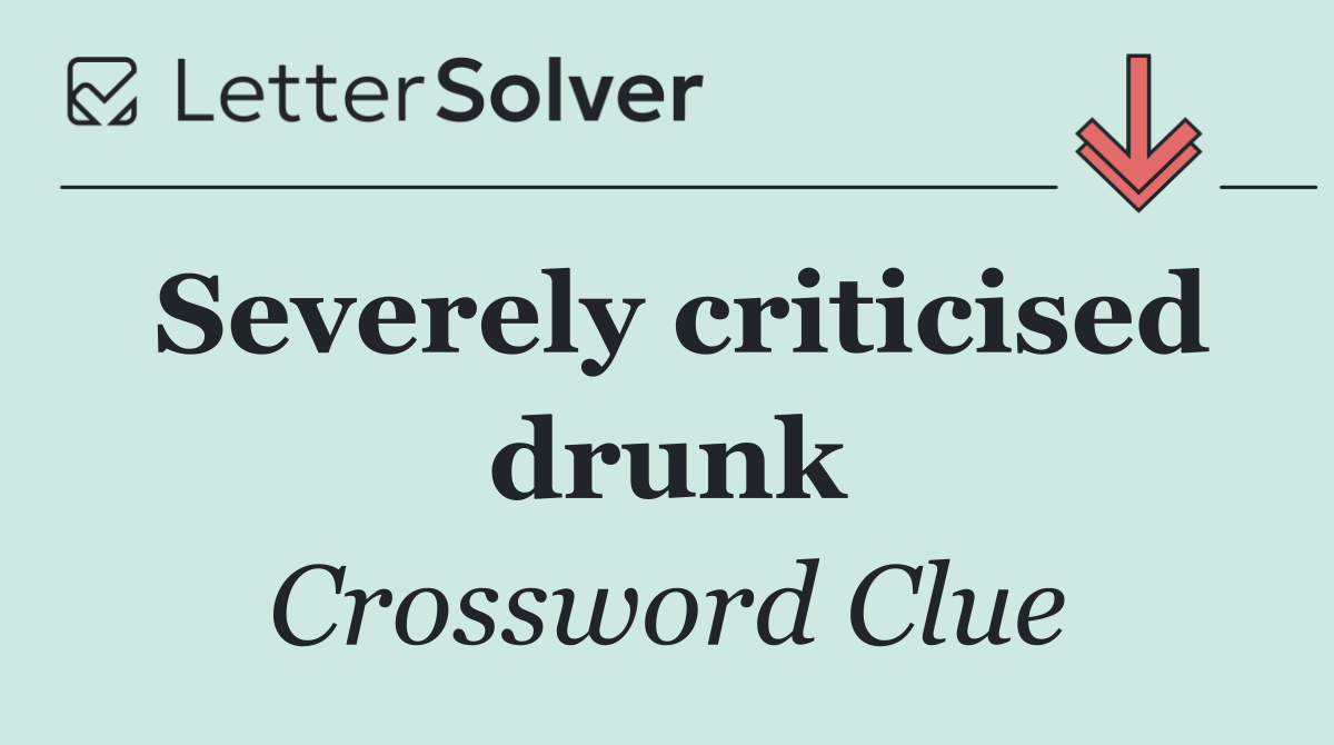 Severely criticised drunk